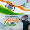 About Lehrado Yeh Tiranga Song